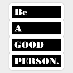 Be a good person Sticker